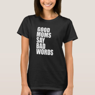 Gute Mütter sagen schlechte Wörter T-Shirt