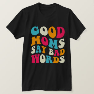 Gute Mütter sagen schlechte Wörter T-Shirt