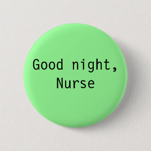 "Gute Nacht, Krankenschwester-" Knopf Button