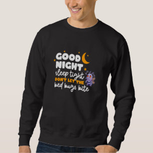 Gute Nacht, schlaf fest, lass die Bettwanzen nicht Sweatshirt