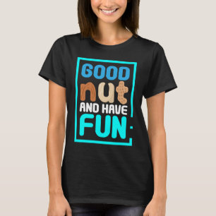 Gute Nut und haben Spaß Erdnussbutter T-Shirt