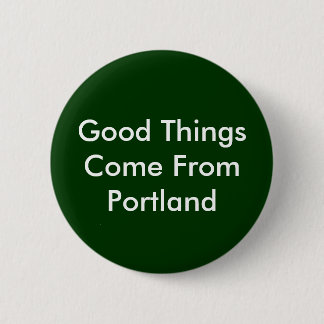 Gute Sachen kommen aus Portland Button