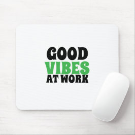 GUTE SCHWINGUNGEN BEI DER ARBEIT MOUSEPAD