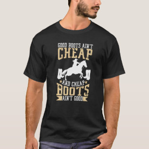 Gute Stiefel sind nicht billig und billige Stiefel T-Shirt