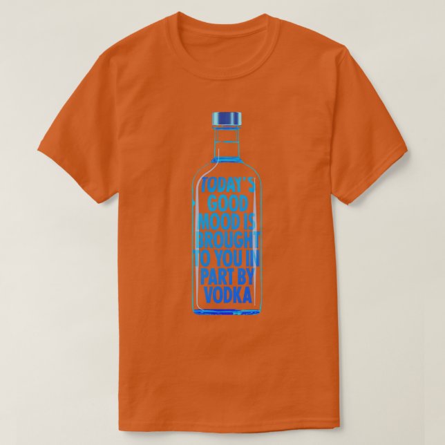 Gute Stimmung, die Ihnen Vodka gebracht hat T-Shirt (Design vorne)