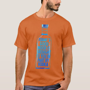 Gute Stimmung, die Ihnen Vodka gebracht hat T-Shirt