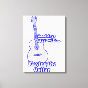 Gute Tage beginnen mit Gitarre spielen. Blau Leinwanddruck