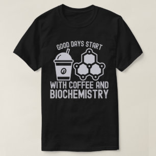 Gute Tage beginnen mit Kaffee und Biochemie T-Shirt