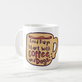 GUTE TAGE BEGINNEN MIT KAFFEE UND HUNDEN CARTOON T KAFFEETASSE
