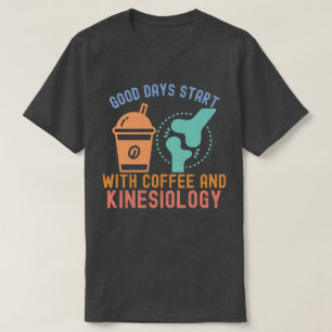Gute Tage beginnen mit Kaffee und Kinesiologie T-Shirt