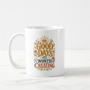 Gute Tage sind es wert, erschaffen zu werden Motiv Kaffeetasse