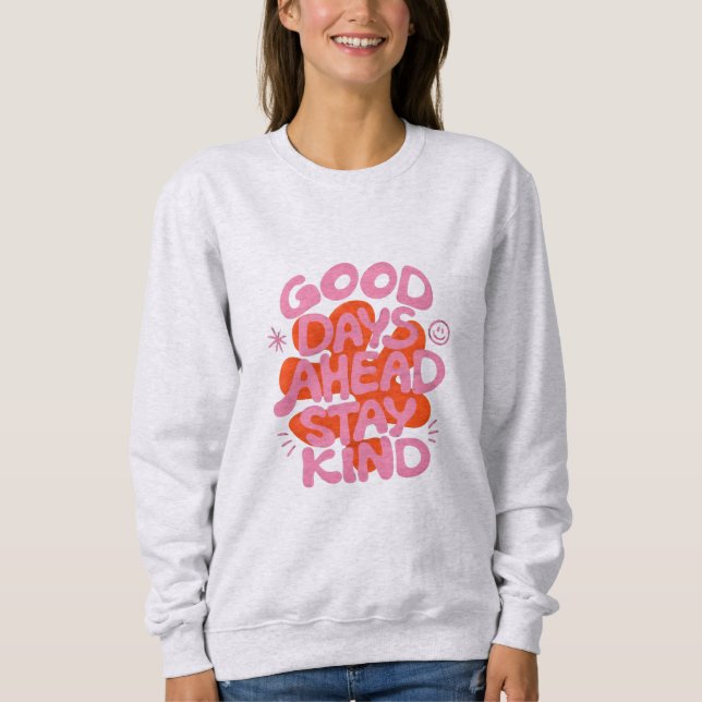 gute Tage voraus Freundlichkeit Sweatshirt (Vorderseite)