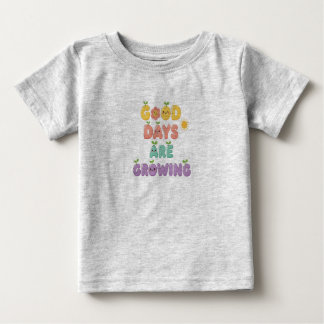 Gute Tage Wachsen Baby T-Shirt