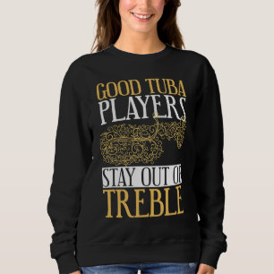 Gute Tuba-Spieler bleiben im Bass Tuba-Spieler Sweatshirt
