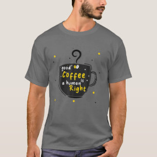 Guten Kaffee ist ein Menschenrecht, lustige Kaffee T-Shirt
