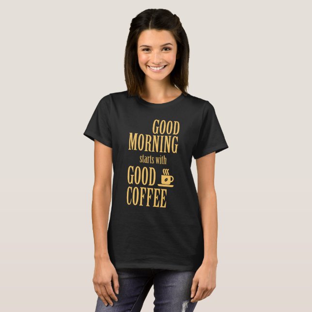 Guten Morgen beginnt mit gutem Kaffee T-Shirt (Vorne ganz)