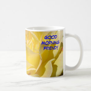 Guten Morgen Freund! Gelbe Rosenblumen-Kaffeetasse Tasse