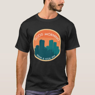 Guten Morgen haben einen schönen Tag T-Shirt