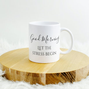 Guten Morgen, Lass den Stress Beginnen Lustiger Hu Kaffeetasse