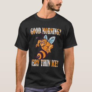 Guten Morgen Sehr dünnes Eis Morgenmuffel Biene T-Shirt