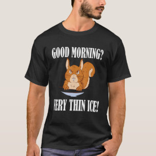 Guten Morgen Sehr dünnes Eis Morgenmuffel T-Shirt