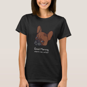 Guten Morgen, wo ist der französische Bulldog-Kaff T-Shirt