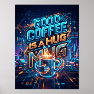 Guter Kaffee ist eine Umarmung in einer Tasse Poster