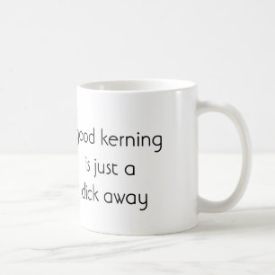 Guter Kerning ist gerade ein Klicken weg Tasse