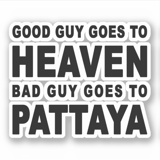GUTER TYP WIRD SCHLECHTER TYP NACH PATTAYA GEHEN AUFKLEBER (Vorderseite)