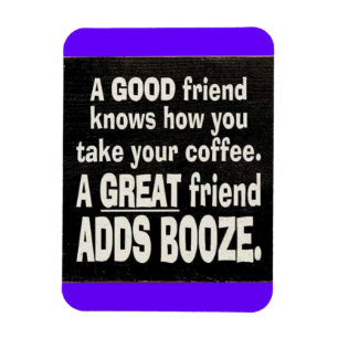 GUTES FREUND BESTES KAFFEE ADD BOOZE LUSTIGE SPRÜC MAGNET