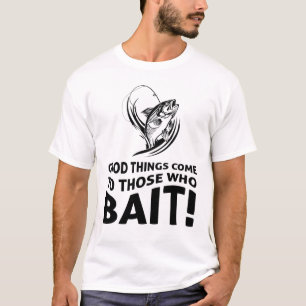 Gutes kommt denen, die Köderhemd kleben T-Shirt