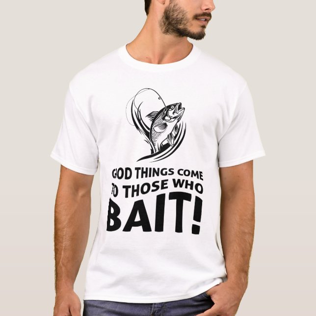 Gutes kommt denen, die Köderhemd kleben T-Shirt (Vorderseite)