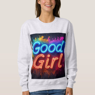 Gutes Mädchen Neon-Schild mit tropfender Farbsprit Sweatshirt