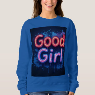 Gutes Mädchen Neon-Schild mit tropfender Farbsprit Sweatshirt