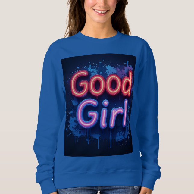 Gutes Mädchen Neon-Schild mit tropfender Farbsprit Sweatshirt (Vorderseite)