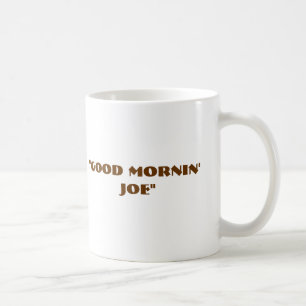 "Gutes Mornin Joe " Tasse