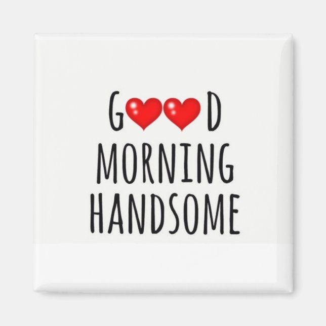 ***GUTES MORNING-HANDSOME*** MAGNET (Vorne)