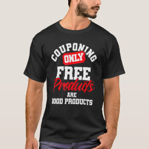 Gutscheine nur kostenlose Produkte sind gute Produ T-Shirt