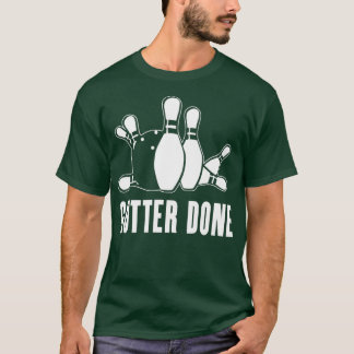 Gutter Fertig für Bowler und Bowling-Teams T-Shirt