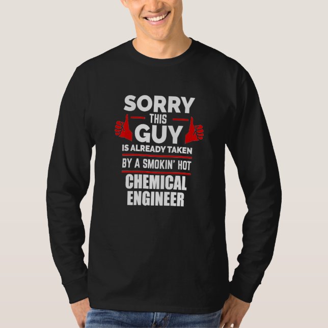Guy Is Taken By A Hot Chemical Engineer Relationsh T-Shirt (Vorderseite)