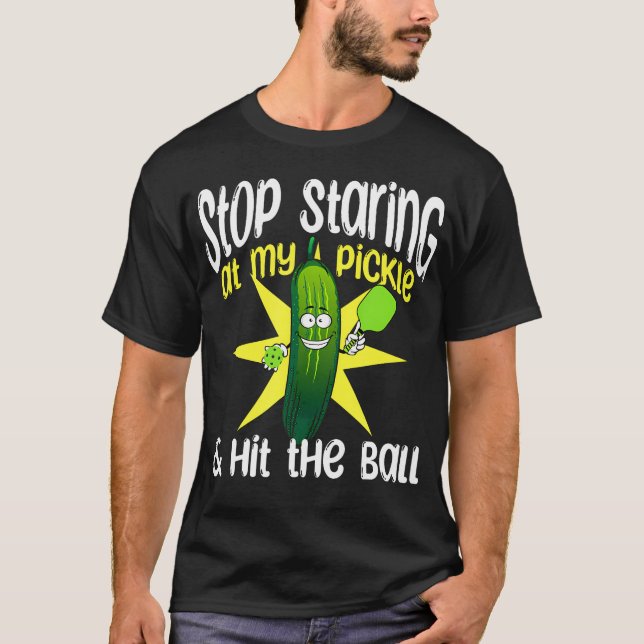 Guys Pickleball Stop Staring At My Pickle And Hit  T-Shirt (Vorderseite)