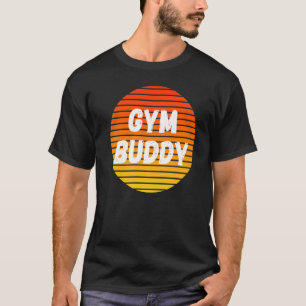 Gym Buddy Fitness Workout Friend Weightlifter Body T-Shirt
