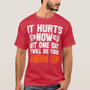 Gym es tut jetzt weh, aber eines Tages wird es dei T-Shirt
