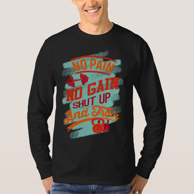 Gym Exercise Workout No Pain No Gain Go And Train T-Shirt (Vorderseite)