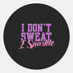 Gym Fitness Workout Funny Don't Sweat I Sparkle Qu Runder Aufkleber