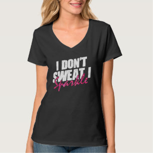 Gym Fitness Workout Funny Don't Sweat I Sparkle Qu T-Shirt