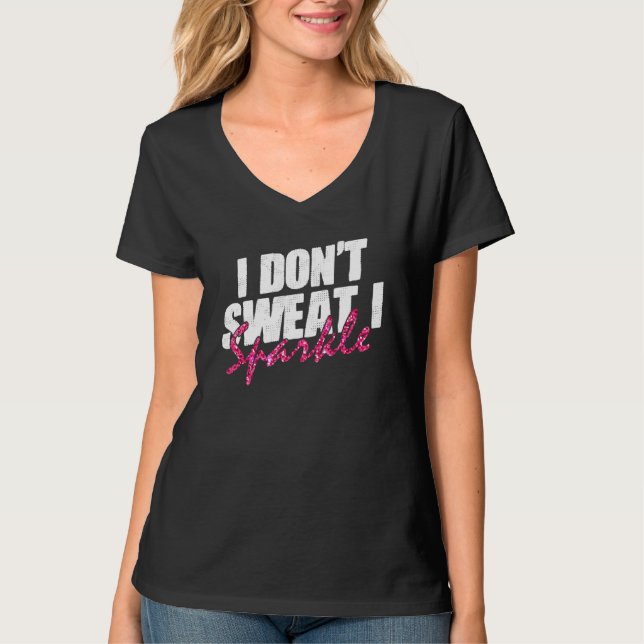 Gym Fitness Workout Funny Don't Sweat I Sparkle Qu T-Shirt (Vorderseite)