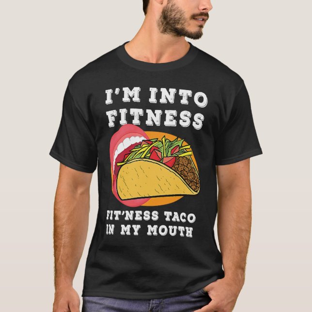 Gym Food  I'm Into Fitness Fit'ness Taco In My Mou T-Shirt (Vorderseite)