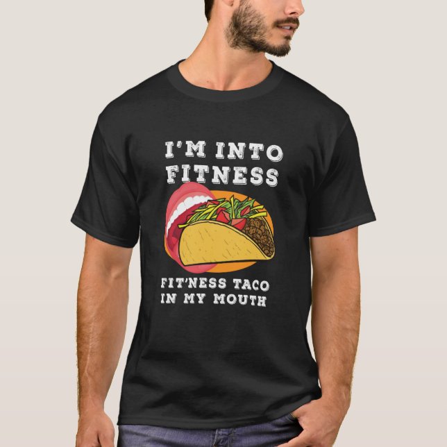 Gym Food I'm Into Fitness Fit'ness Taco In My Mout T-Shirt (Vorderseite)