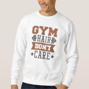 Gym Hair Don't Care Sweatshirt